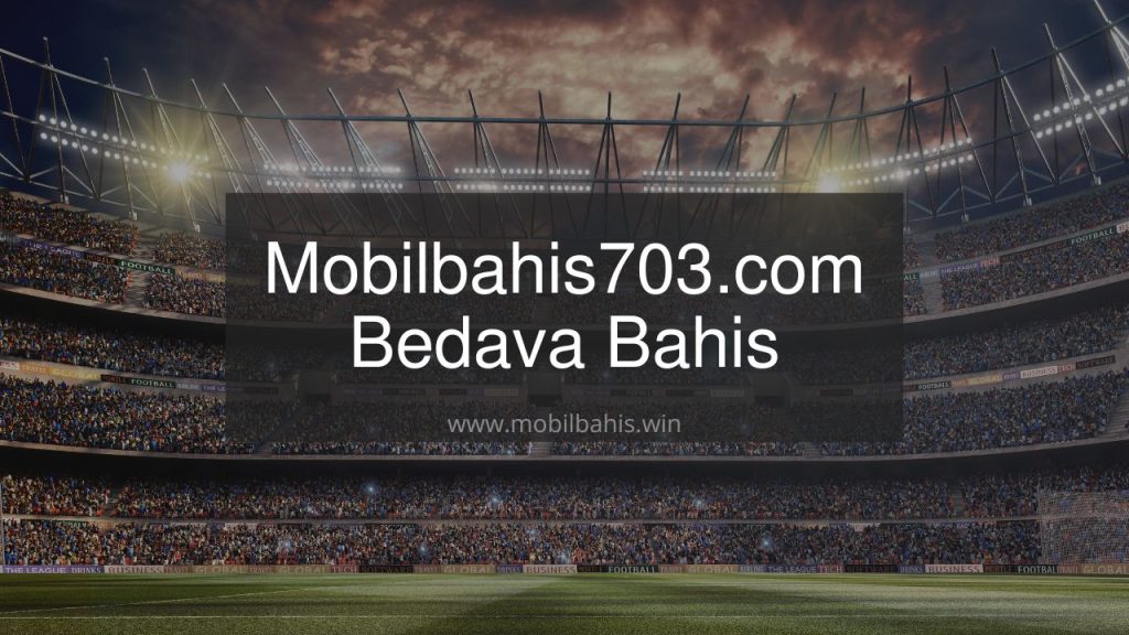 Mobilbahis703.com Bedava Bahis