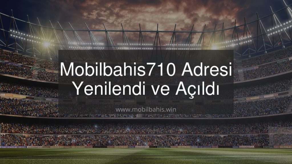Mobilbahis710 Adresi Yenilendi ve Açıldı