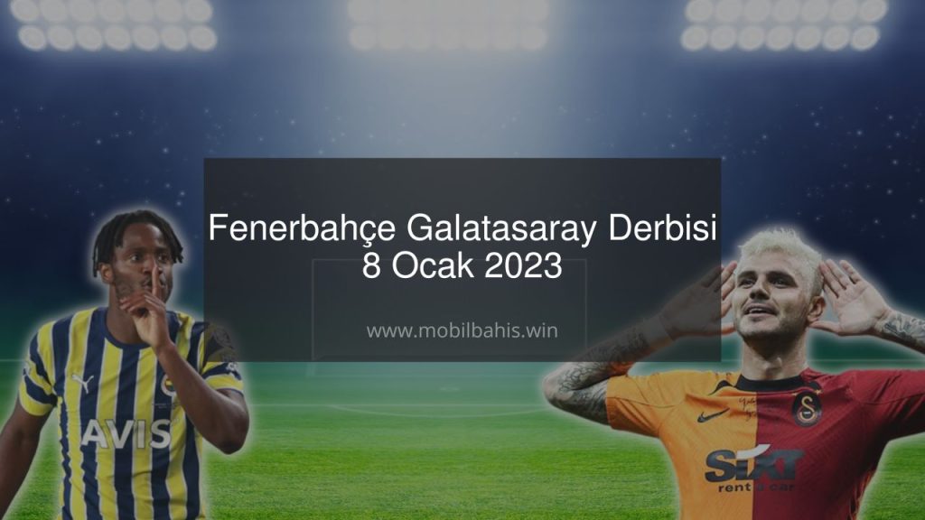 Fenerbahçe Galatasaray Derbisi 8 Ocak