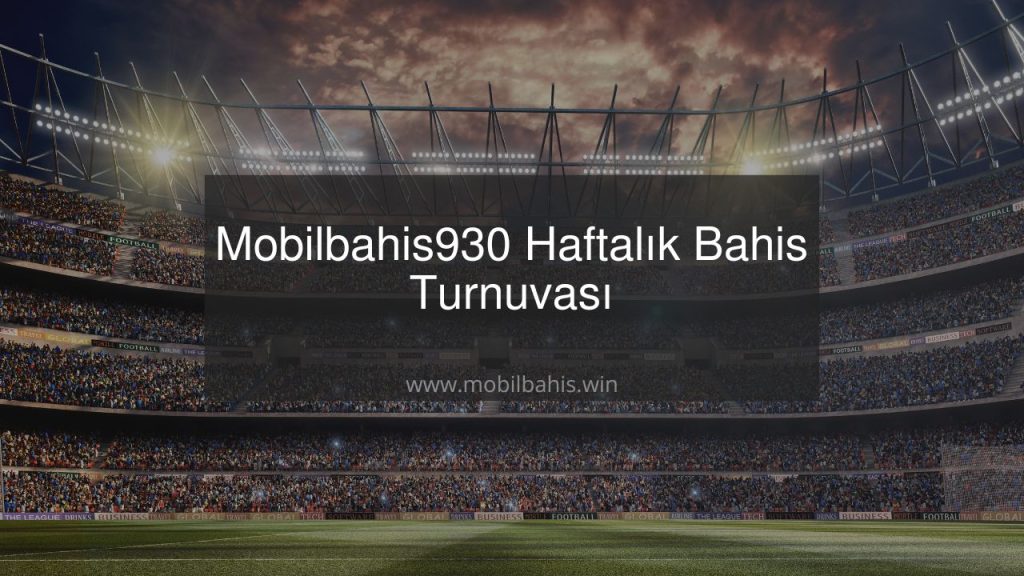 Mobilbahis930 Haftalık Bahis Turnuvası