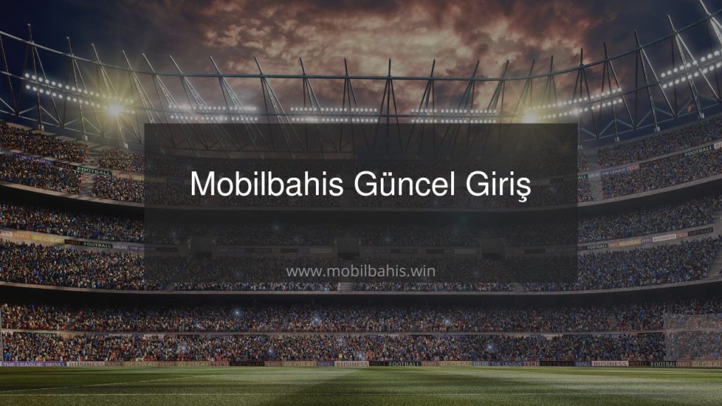 Mobilbahis Güncel Giriş