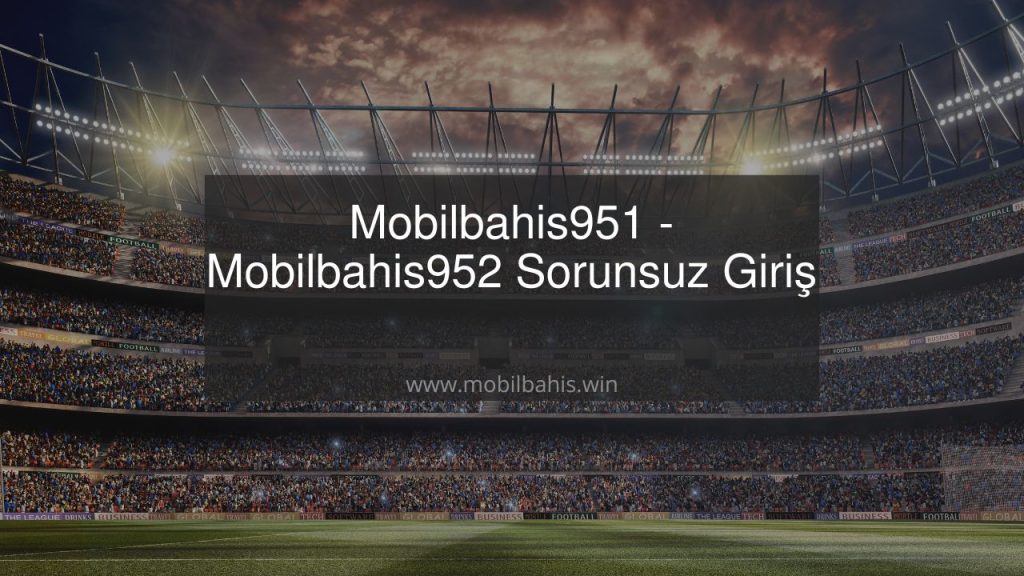 Mobilbahis951 - Mobilbahis952 Sorunsuz Giriş