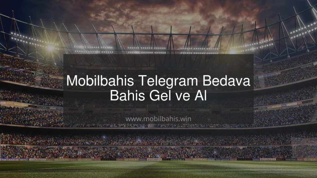 Mobilbahis Telegram Bedava Bahis