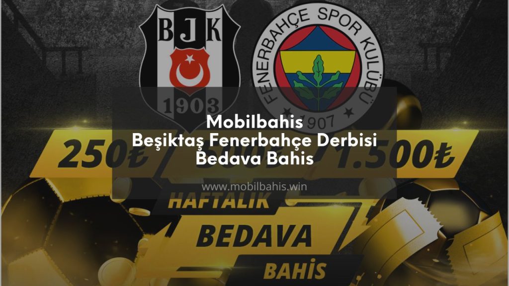 Mobilbahis ile Beşiktaş Fenerbahçe Derbisi Bedava Bahis