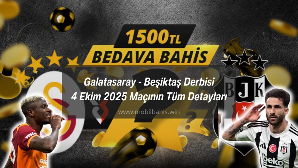 Galatasaray - Beşiktaş Derbisi 4 Ekim 2025 Maçının Tüm Detayları