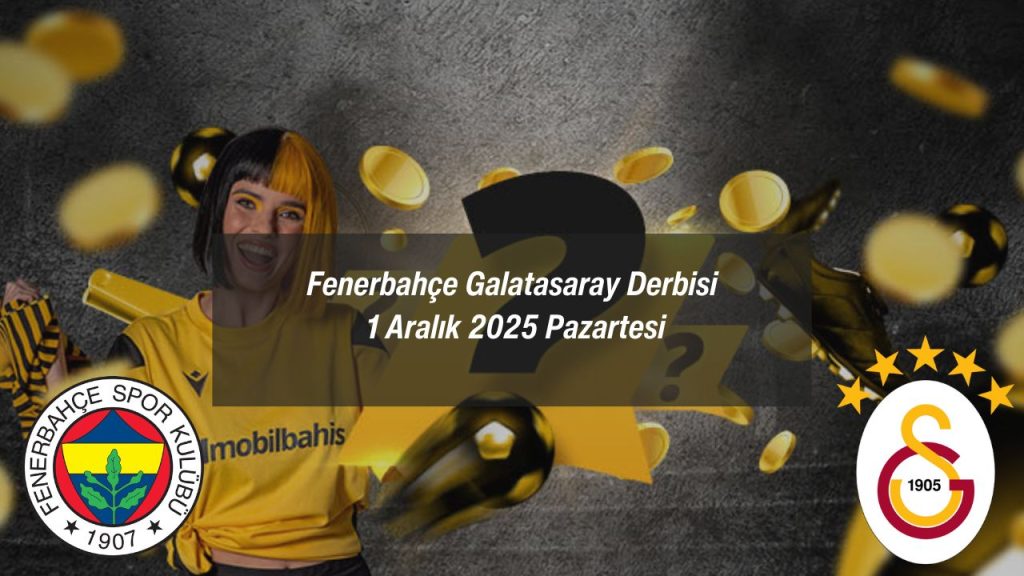 Fenerbahçe Galatasaray Derbisi 1 Aralık 2025 Pazartesi