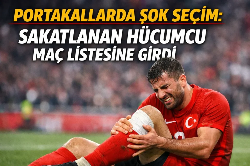 Portakallarda Şok Seçim: Sakatlanan Hücumcu Maç Listesine Girdi